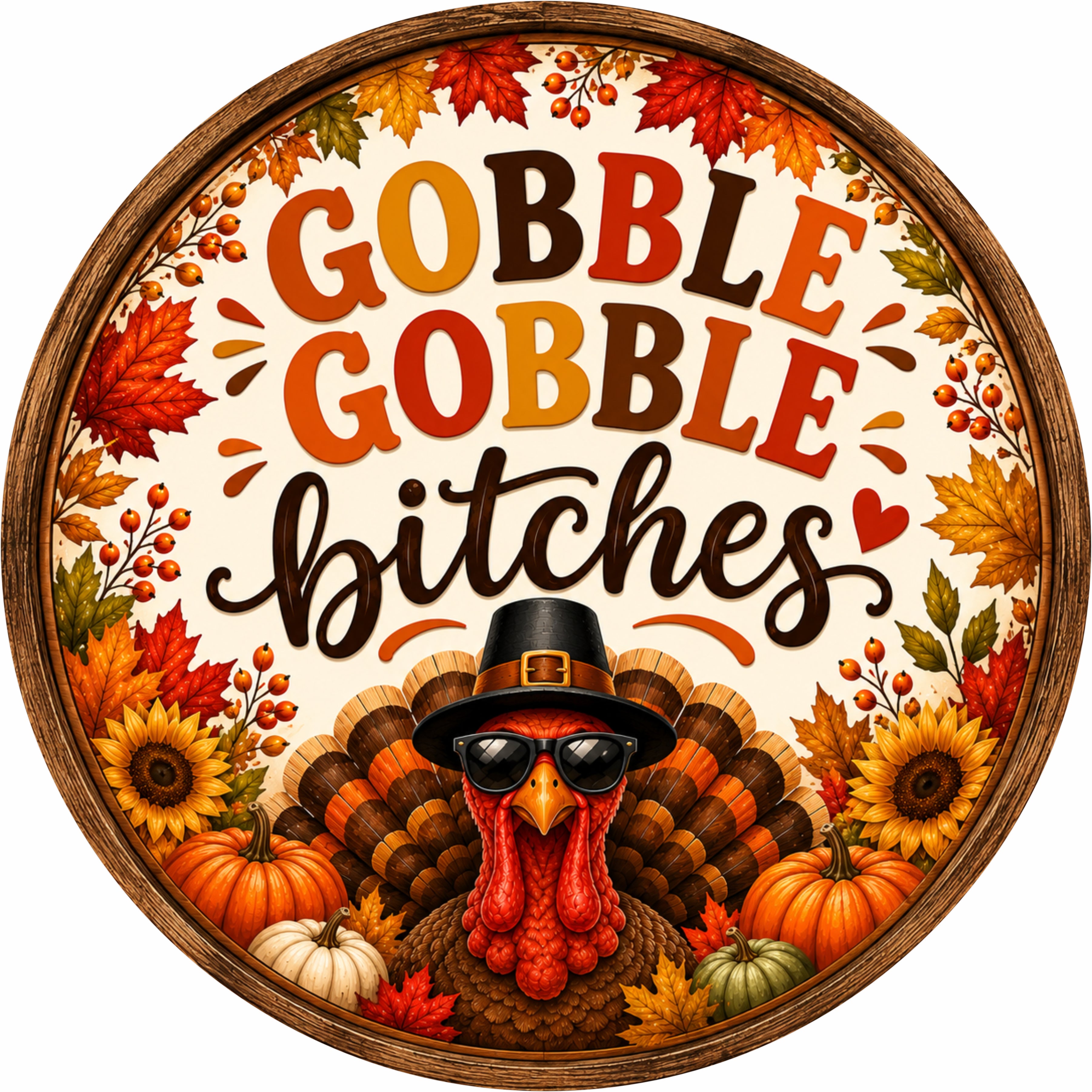 Gobble Gobble Bitches Turkey Fall Round Wreath Sign