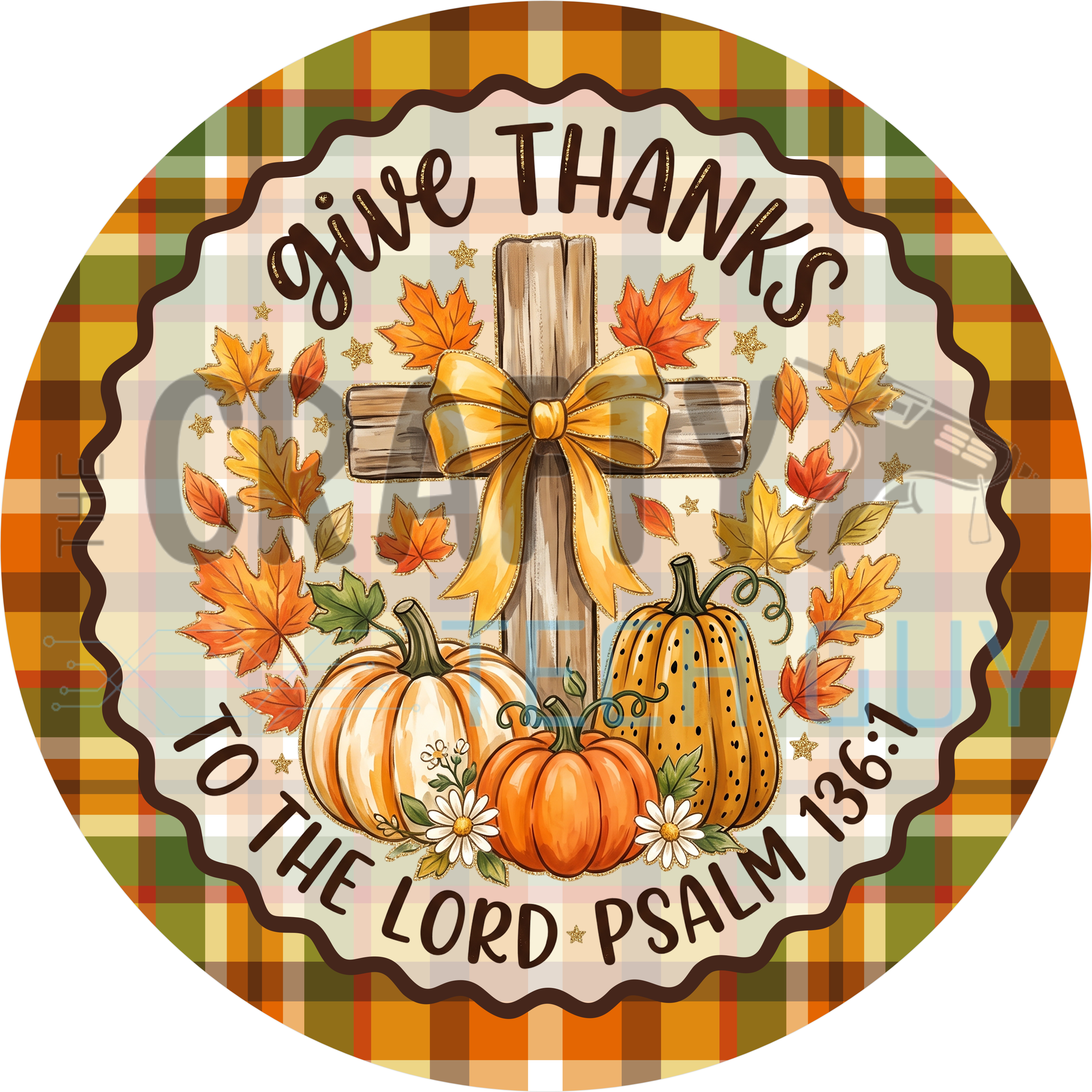 Give Thanks To The Lord Psalm 136:1 round sign with wooden cross, gold bow, pumpkins and daisies on autumn plaid
