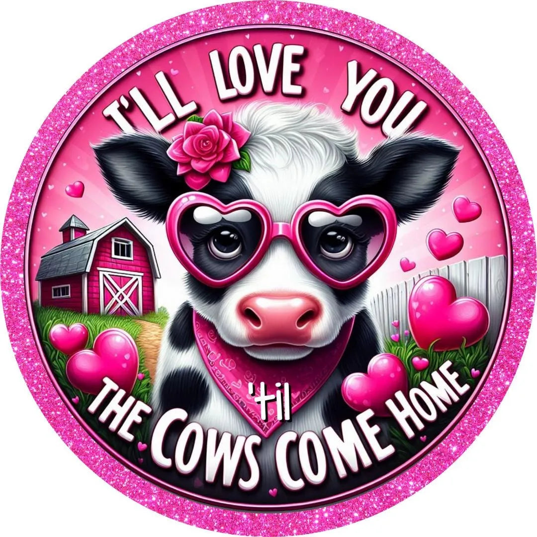 I’ll Love You ‘Til the Cows Come Home Farmhouse cow wreath sign, Cute Cow Valentine Sign with Glitter Heart Glasses, cow with glasses sign