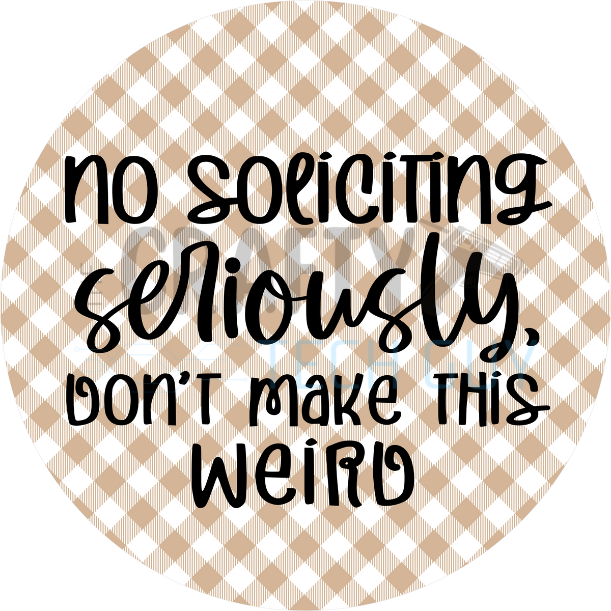 No Soliciting Seriously Don’t Make This Weird Round Door Sign – Neutra