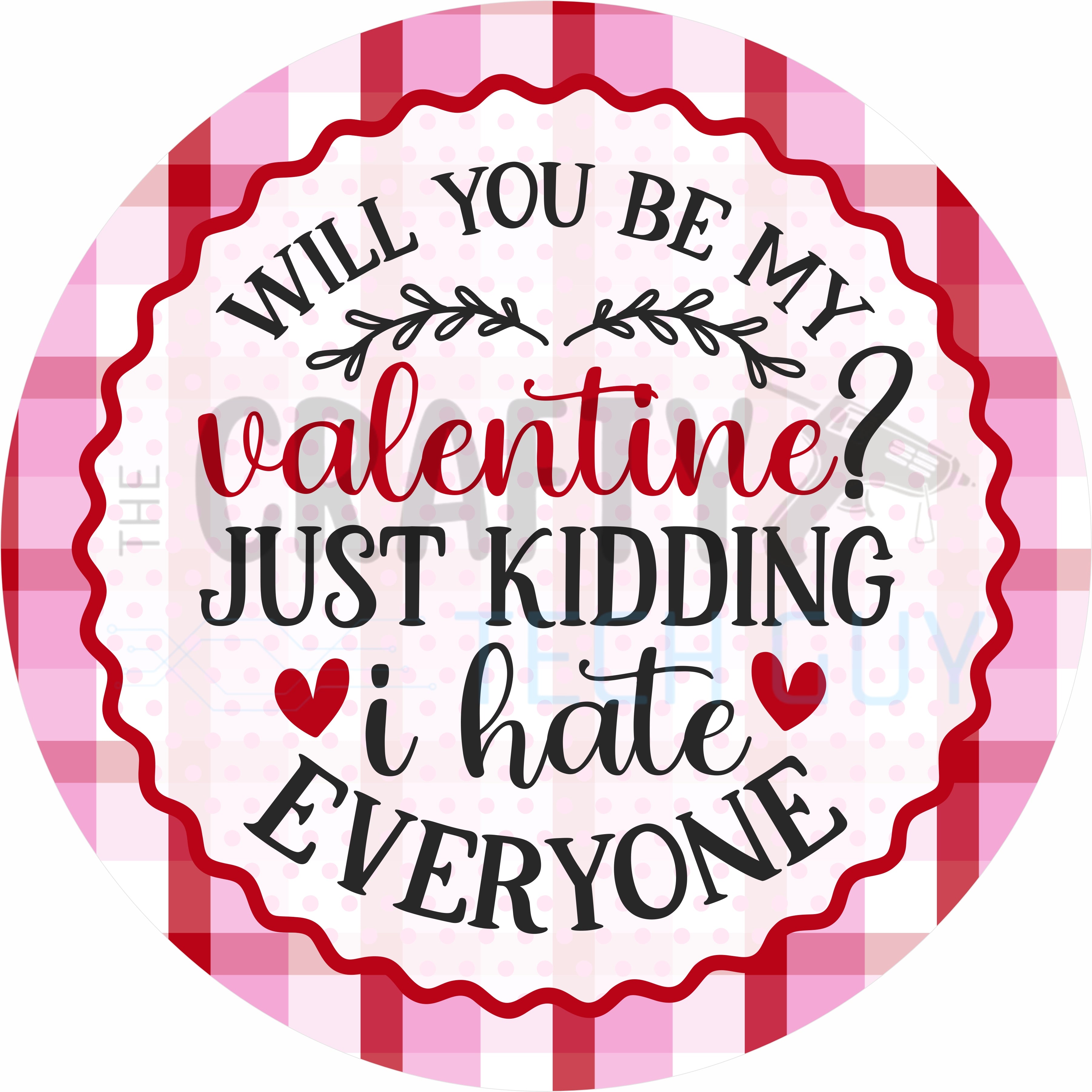 Will You Be My Valentine Just Kidding I Hate Everyone – Funny Valentine Round Wreath Sign