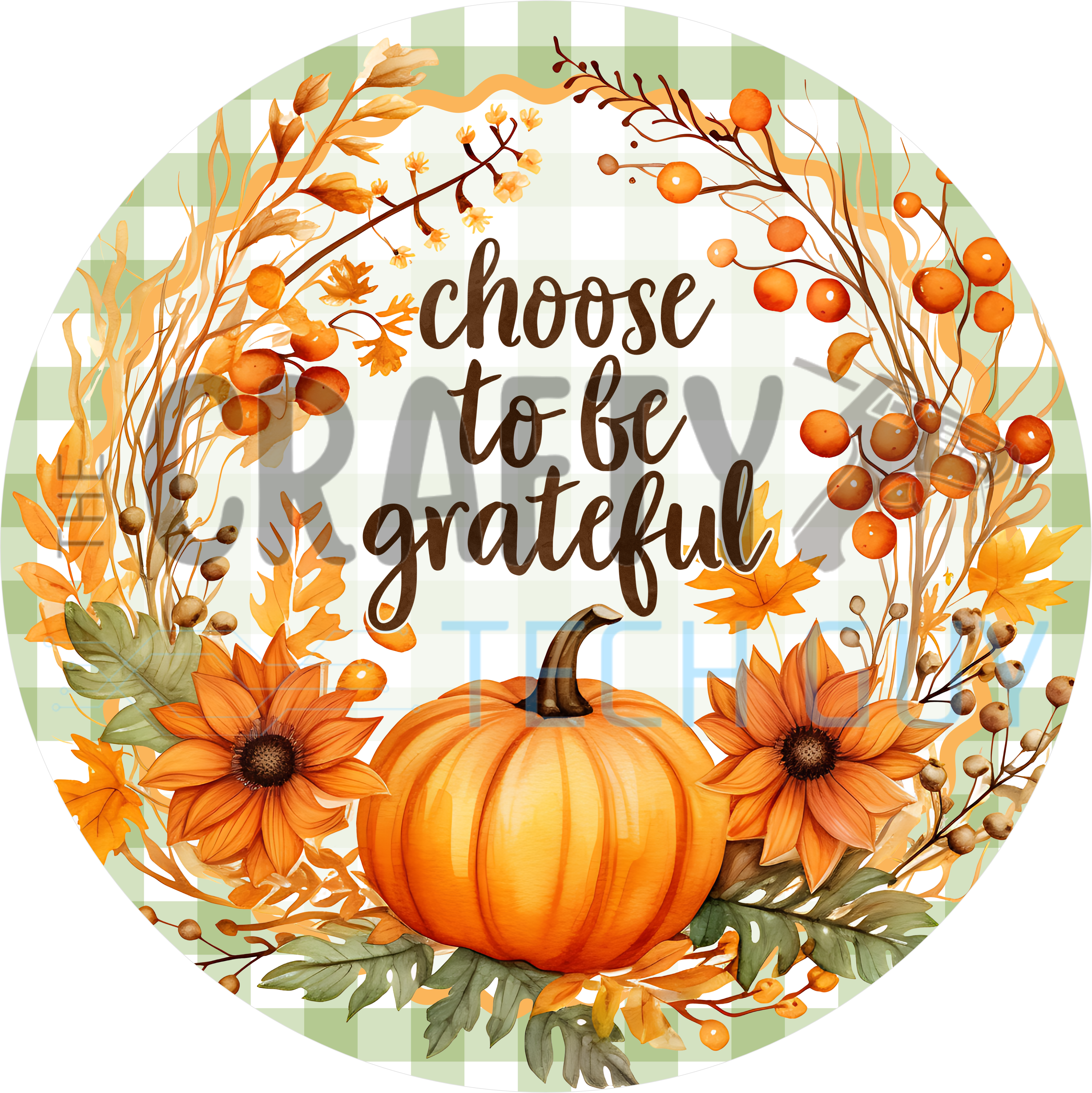 Choose To Be Grateful round sign with brown script, orange berry wreath, sunflowers and pumpkin on green gingham