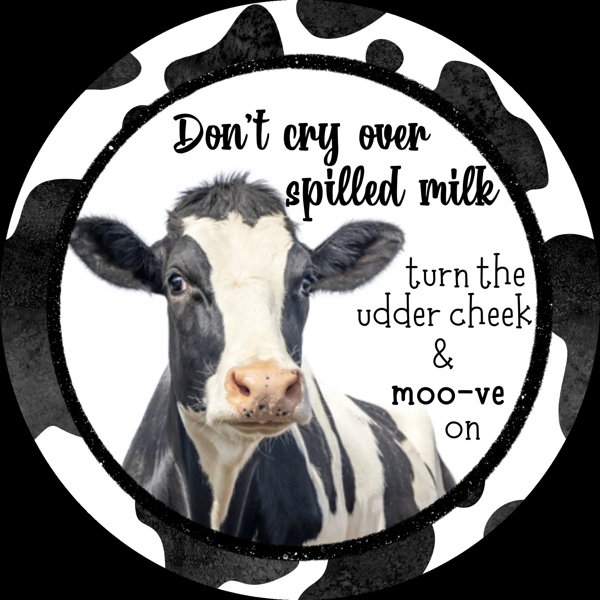 Don't Cry Over Spilled Milk Sign, Funny Cow Decor, Farmhouse Wall Art, Turn the Udder Cheek, Moo-ve On Inspirational Sign