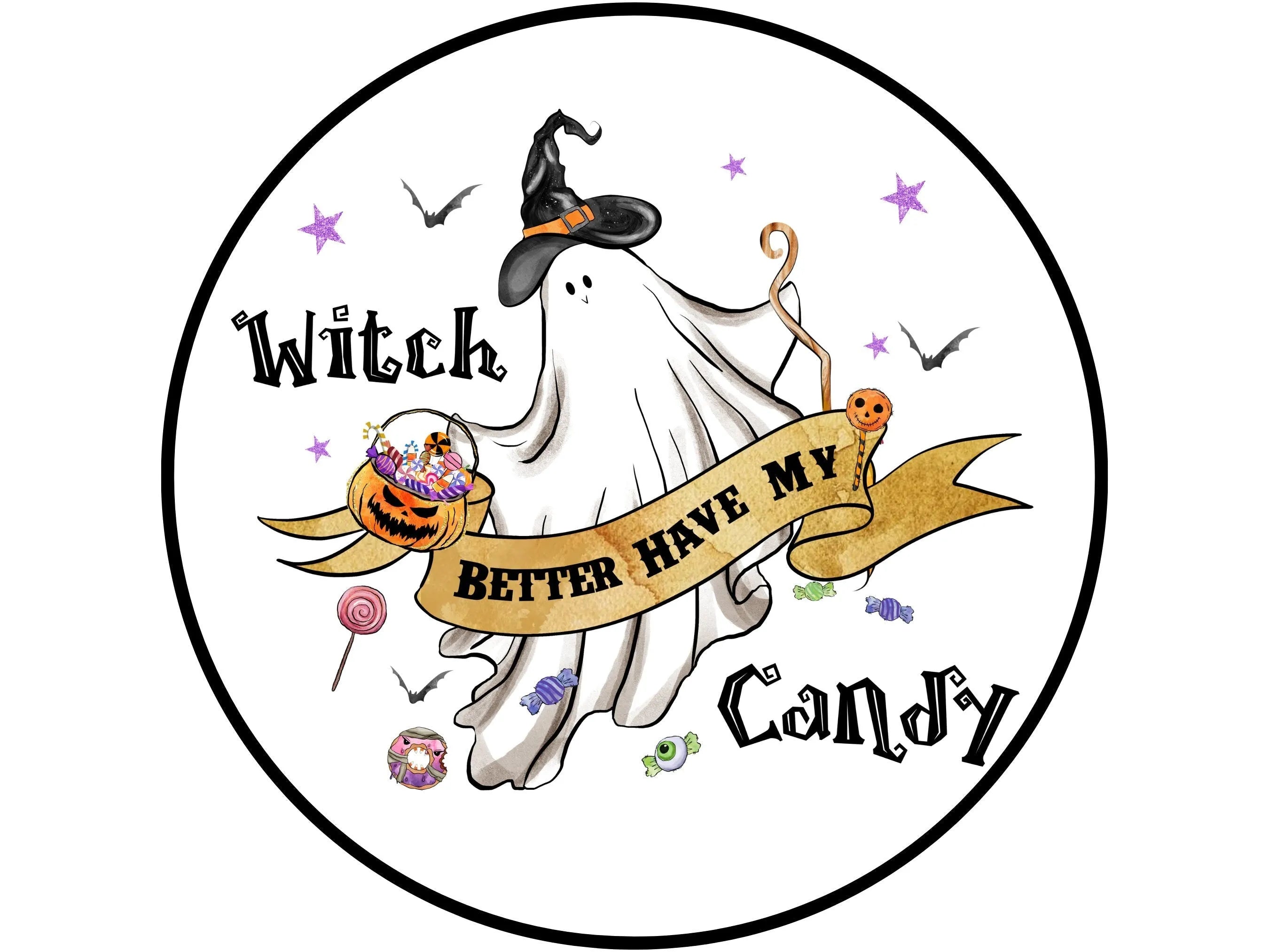 flying ghost in witch hat with candy wreath sign, Witch Better Have My Candy sign