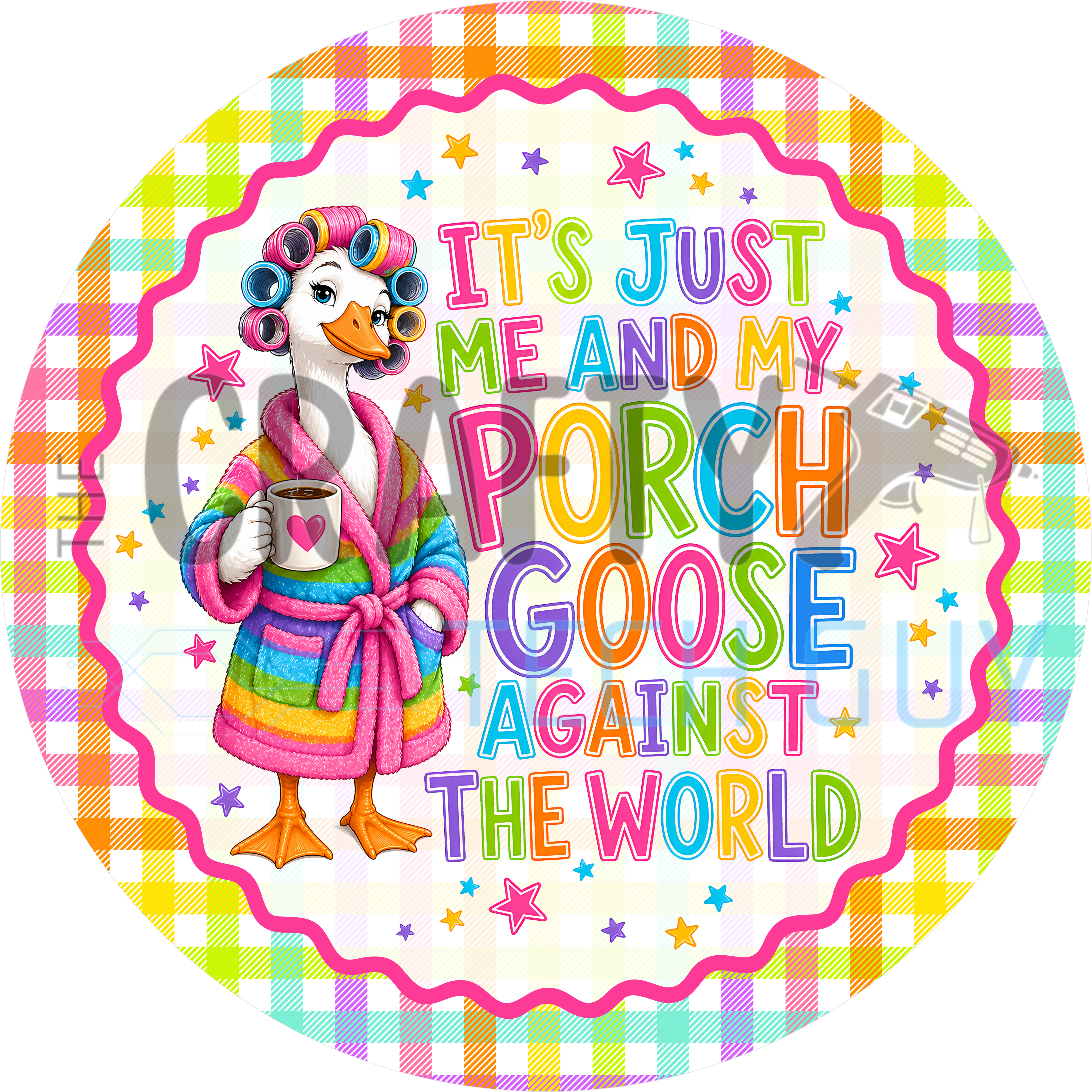 Funny round sign reading It's Just Me And My Porch Goose Against The World with a goose in curlers and rainbow bathrobe holding coffee