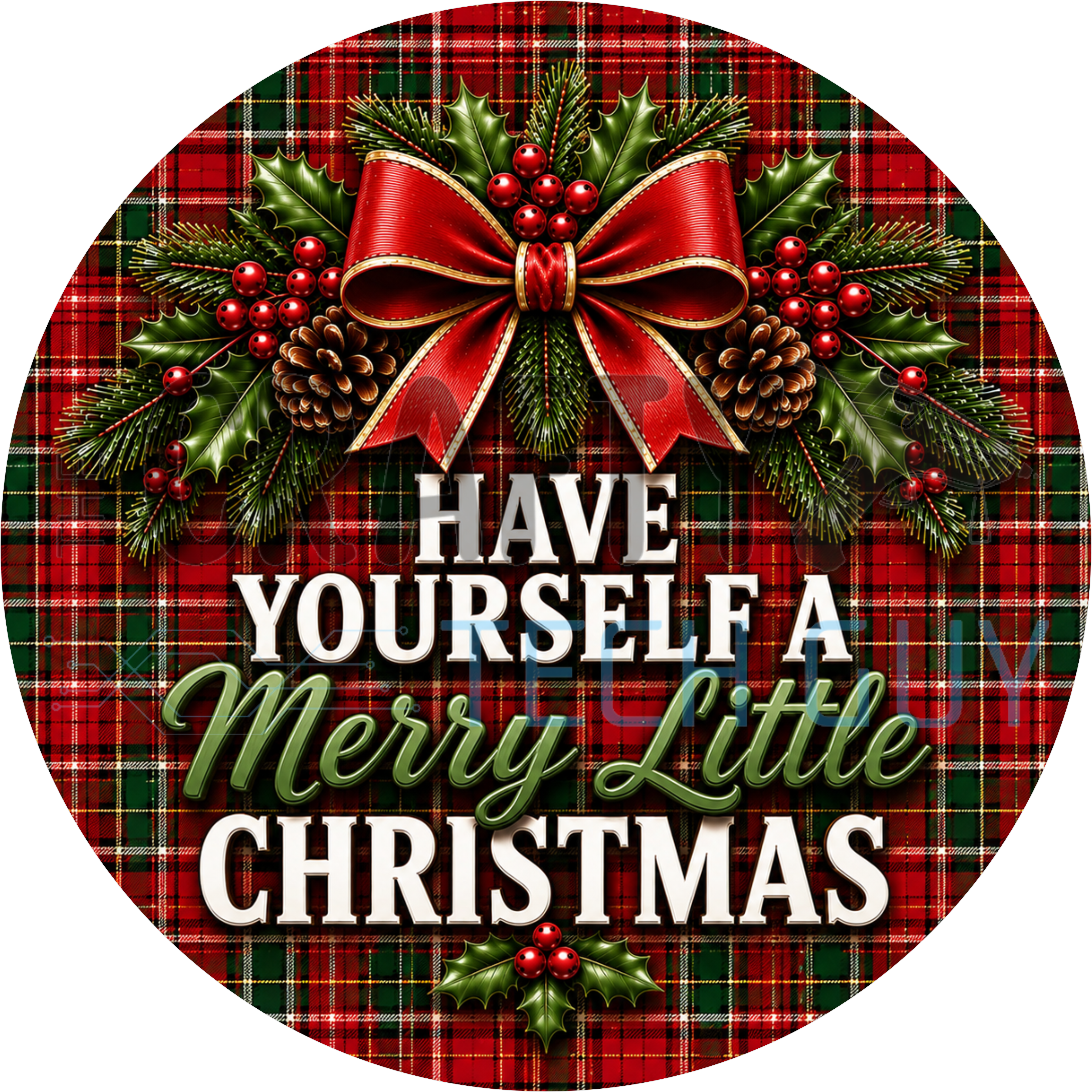Have Yourself A Merry Little Christmas round sign with red satin bow, holly berries and pinecones on red and green tartan plaid
