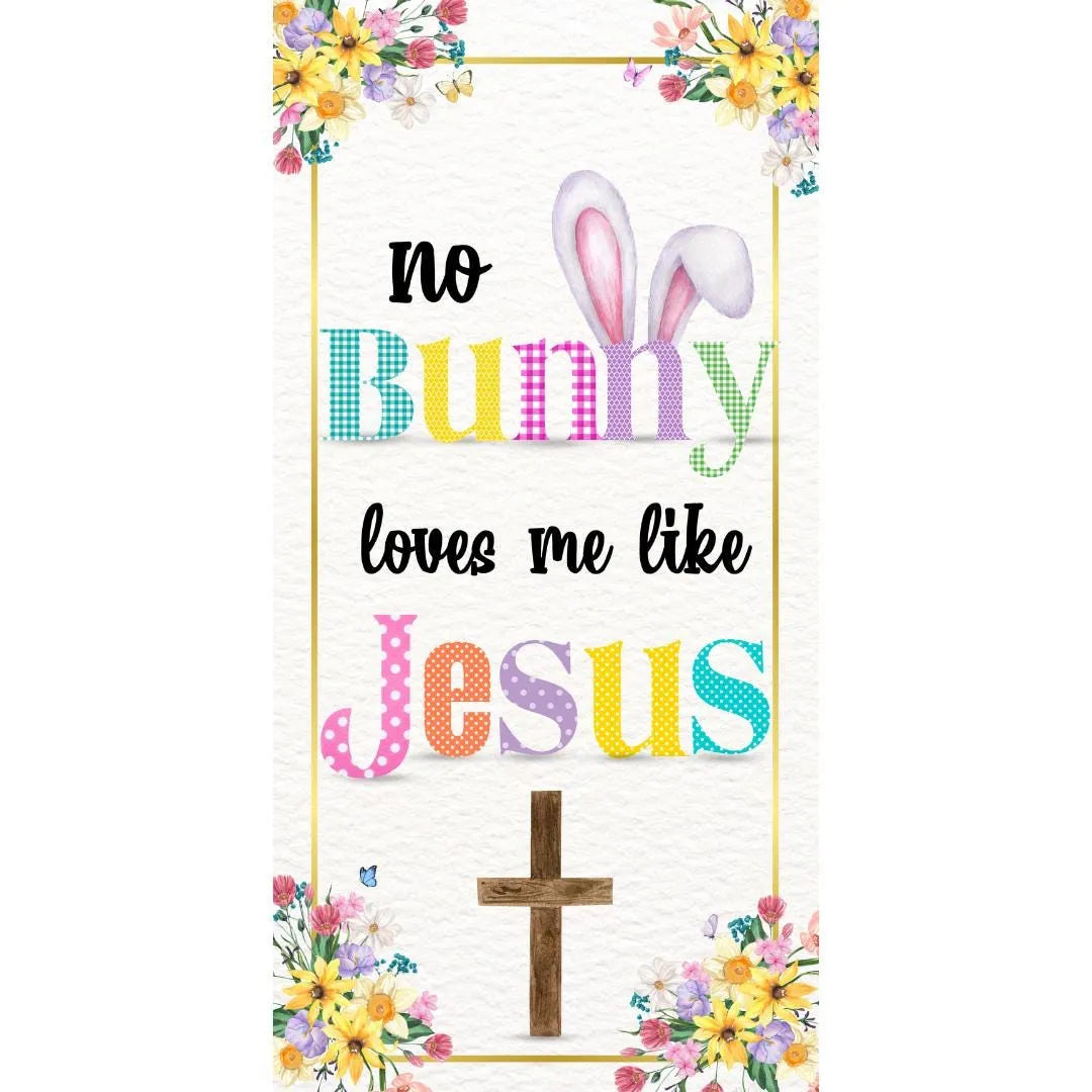 No Bunny Loves Me Like Jesus Sign - Easter Floral Christian Wall Art - Bunny Ears and Cross Decor for Spring