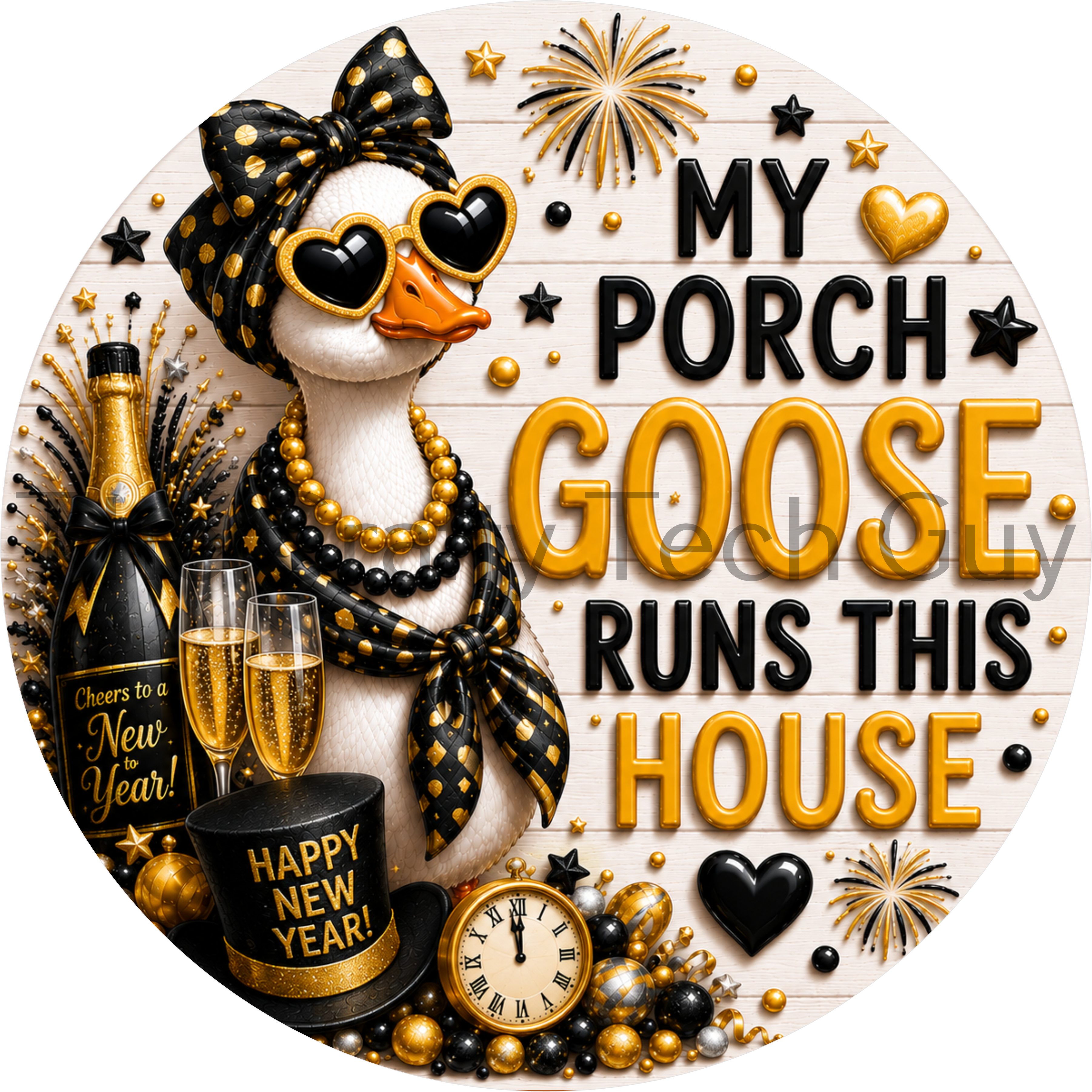 Round New Year's porch goose sign featuring a goose wearing black and gold accessories with champagne, fireworks, a top hat, midnight clock, and the phrase "My Porch Goose Runs This House."