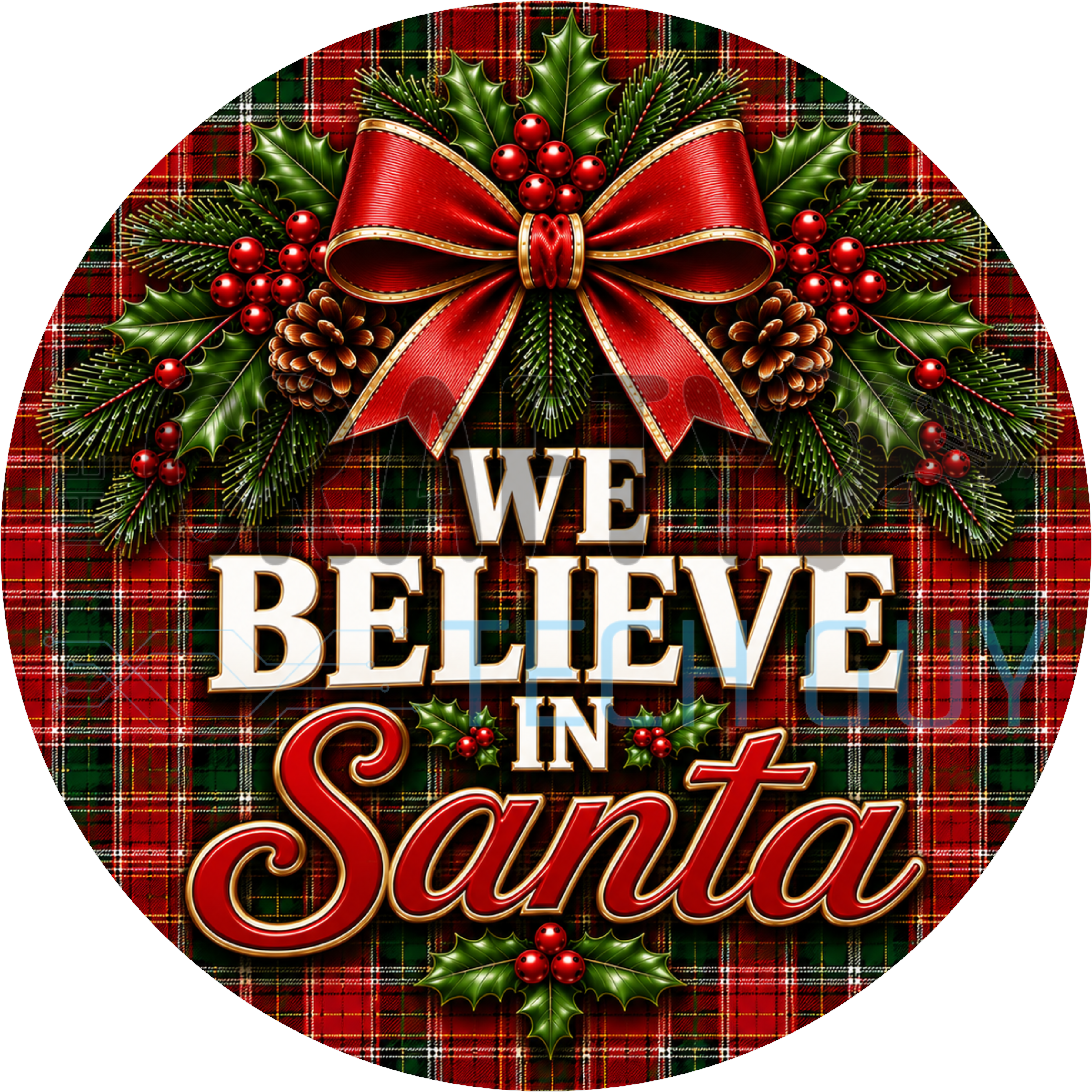 We Believe In Santa round sign with red satin bow, holly berries and pinecones on red and green tartan plaid
