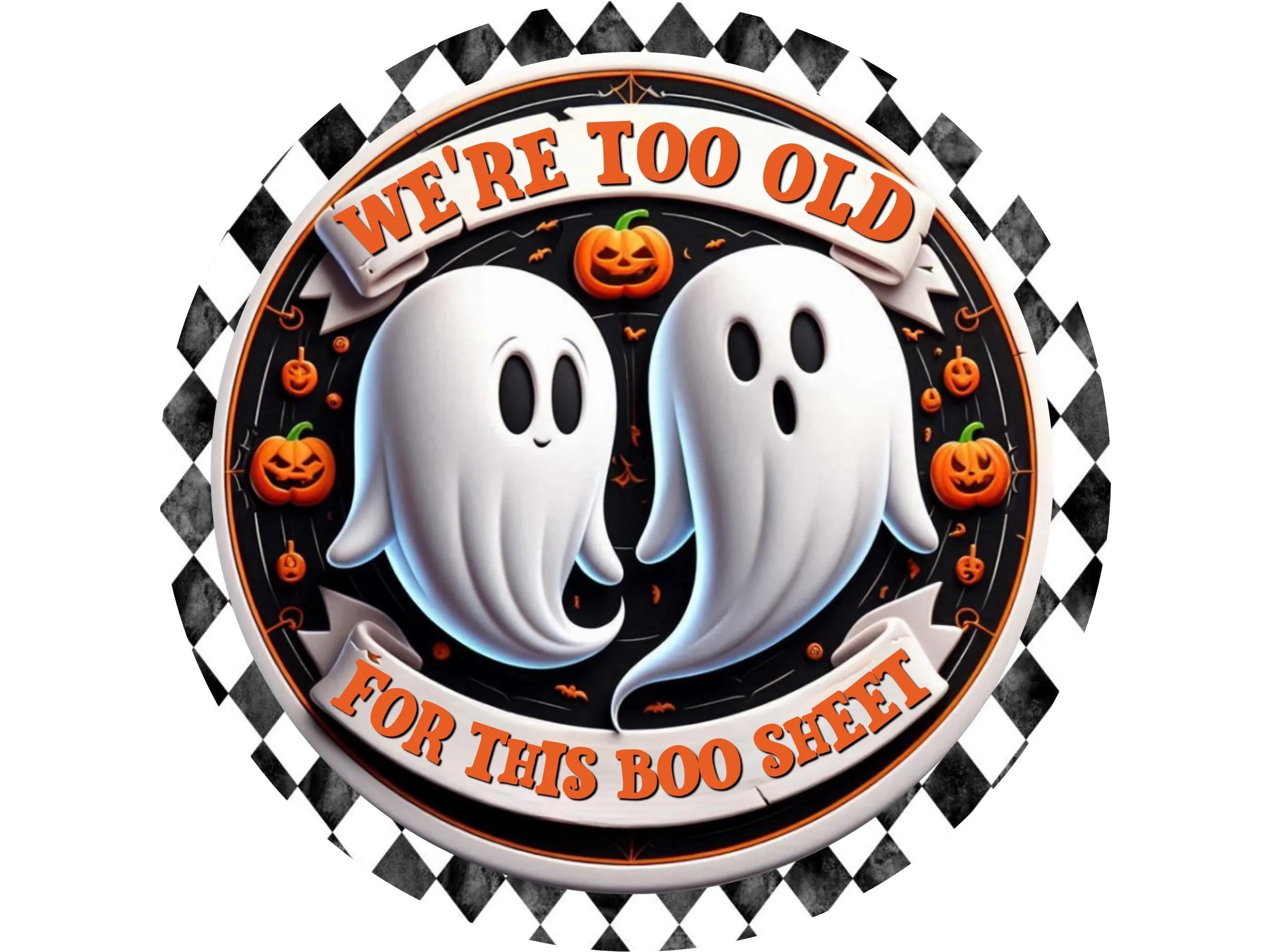 We're Too Old For This Boo Sheet Sign | Funny Halloween Ghost Decor | Spooky Halloween Wall Art | Halloween Party Sign | Ghost Theme Decor